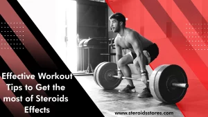 Effective Workout Tips to Get the most of Steroids Effects