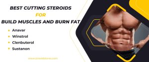 Best Cutting Steroids for Build Muscles and Burn Fat
