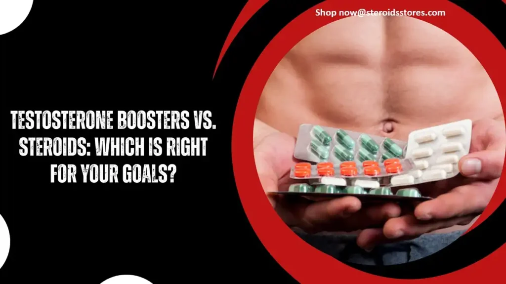 Testosterone Boosters vs Steroids: Which Is Right for Your Goals