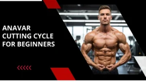 Anavar cutting cycle for beginners guide covering dosage results benefits and side effects